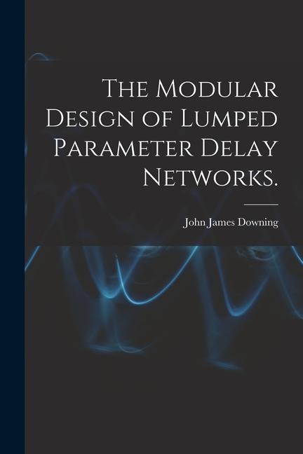 The Modular  of Lumped Parameter Delay Networks.