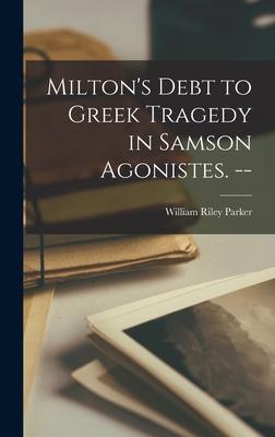 Milton‘s Debt to Greek Tragedy in Samson Agonistes. --