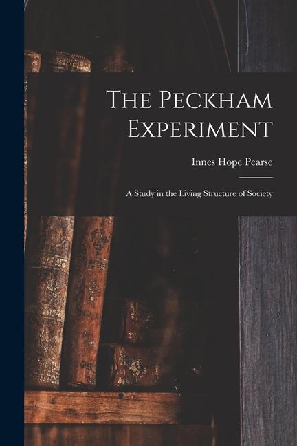 The Peckham Experiment: a Study in the Living Structure of Society
