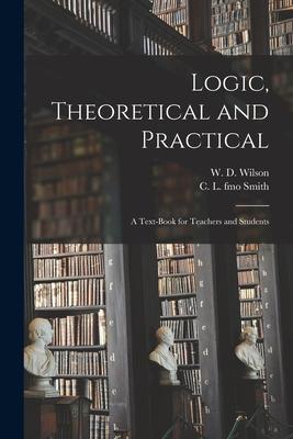 Logic Theoretical and Practical: a Text-book for Teachers and Students