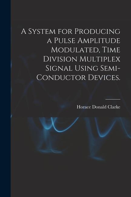 A System for Producing a Pulse Amplitude Modulated Time Division Multiplex Signal Using Semi-conductor Devices.