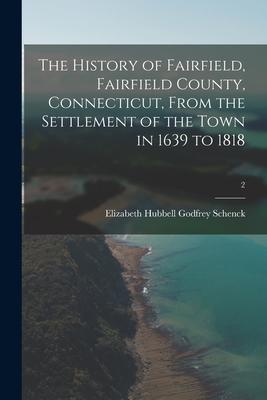 The History of Fairfield Fairfield County Connecticut From the Settlement of the Town in 1639 to 1818; 2