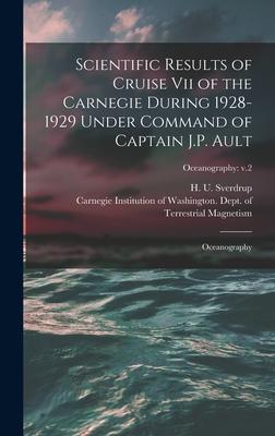 Scientific Results of Cruise vii of the Carnegie During 1928-1929 Under Command of Captain J.P. Ault: Oceanography; Oceanography: v.2