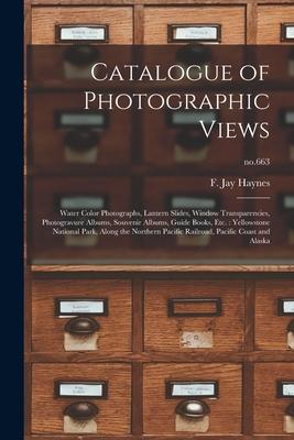 Catalogue of Photographic Views: Water Color Photographs Lantern Slides Window Transparencies Photogravure Albums Souvenir Albums Guide Books Et