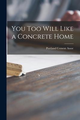 You Too Will Like a Concrete Home