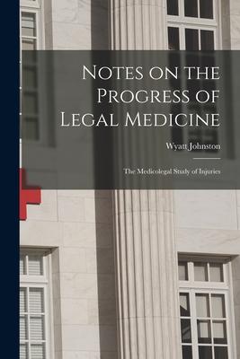 Notes on the Progress of Legal Medicine [microform]: the Medicolegal Study of Injuries