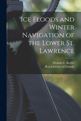 Ice Floods and Winter Navigation of the Lower St. Lawrence [microform]