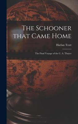 The Schooner That Came Home; the Final Voyage of the C. A. Thayer