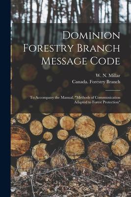 Dominion Forestry Branch Message Code [microform]: to Accompany the Manual Methods of Communication Adapted to Forest Protection