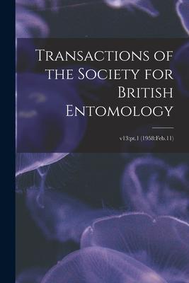 Transactions of the Society for British Entomology; v13: pt.1 (1958: Feb.11)