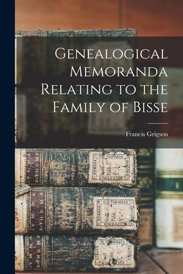 Genealogical Memoranda Relating to the Family of Bisse