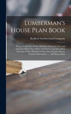 Lumberman‘s House Plan Book: Being a Collection of One Hundred Absolutely New and Attractive Plans Never Before Published Together With a Selectio