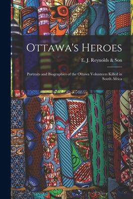 Ottawa‘s Heroes [microform]: Portraits and Biographies of the Ottawa Volunteers Killed in South Africa