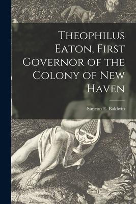Theophilus Eaton First Governor of the Colony of New Haven