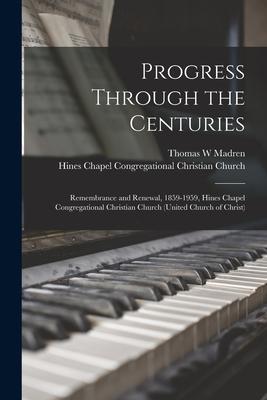 Progress Through the Centuries: Remembrance and Renewal 1859-1959 Hines Chapel Congregational Christian Church (United Church of Christ)