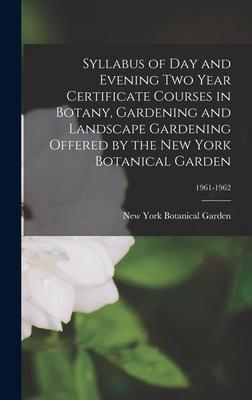 Syllabus of Day and Evening Two Year Certificate Courses in Botany Gardening and Landscape Gardening Offered by the New York Botanical Garden; 1961-1