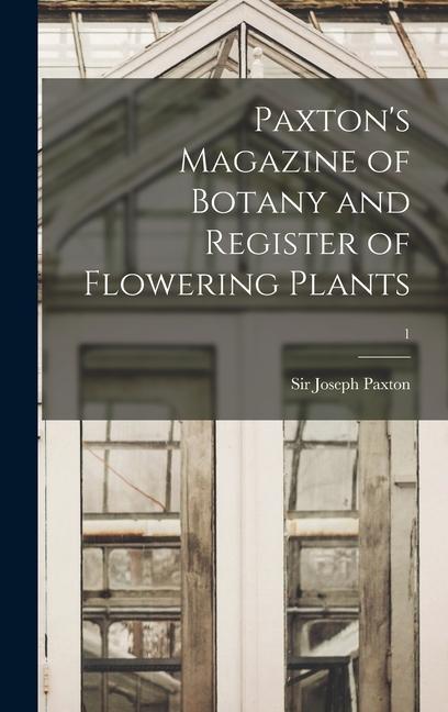 Paxton‘s Magazine of Botany and Register of Flowering Plants; 1