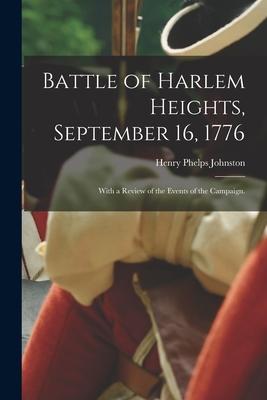 Battle of Harlem Heights September 16 1776; With a Review of the Events of the Campaign.