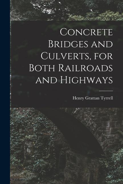 Concrete Bridges and Culverts for Both Railroads and Highways [microform]