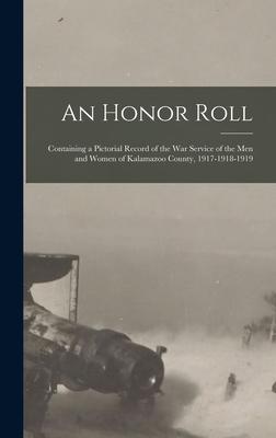 An Honor Roll: Containing a Pictorial Record of the War Service of the Men and Women of Kalamazoo County 1917-1918-1919