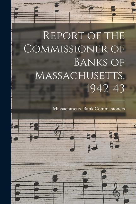Report of the Commissioner of Banks of Massachusetts 1942-43