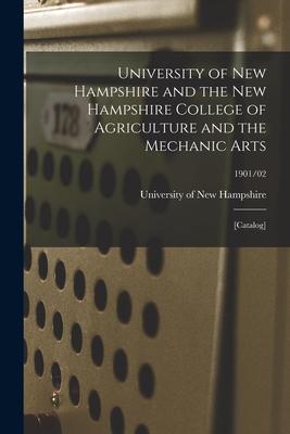 University of New Hampshire and the New Hampshire College of Agriculture and the Mechanic Arts: [catalog]; 1901/02