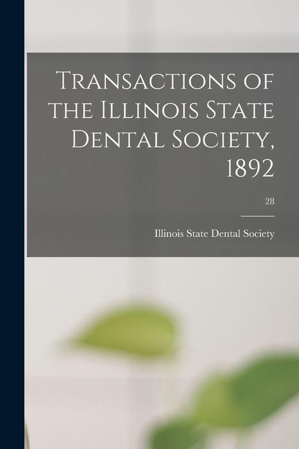 Transactions of the Illinois State Dental Society 1892; 28