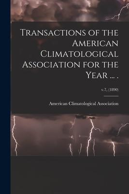 Transactions of the American Climatological Association for the Year ... .; v.7 (1890)