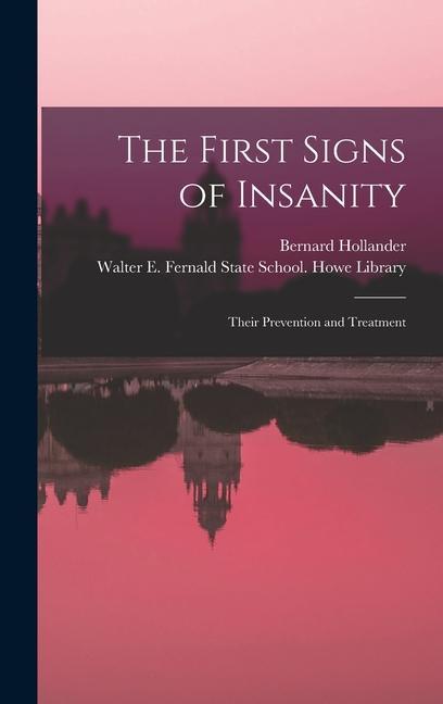 The First Signs of Insanity: Their Prevention and Treatment