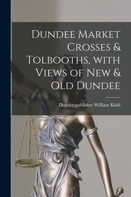 Dundee Market Crosses & Tolbooths With Views of New & Old Dundee
