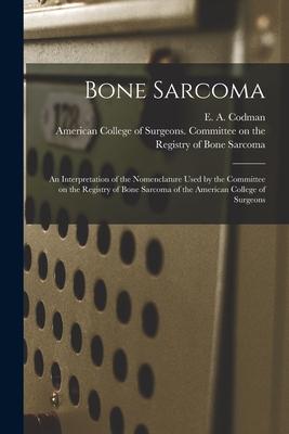 Bone Sarcoma: an Interpretation of the Nomenclature Used by the Committee on the Registry of Bone Sarcoma of the American College of