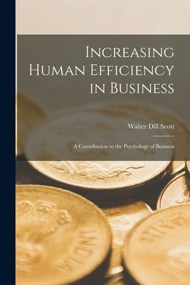 Increasing Human Efficiency in Business [microform]; a Contribution to the Psychology of Business