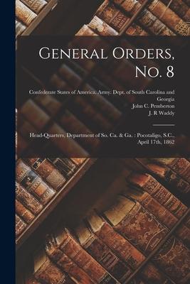 General Orders No. 8: Head-Quarters Department of So. Ca. & Ga.: Pocotaligo S.C. April 17th 1862