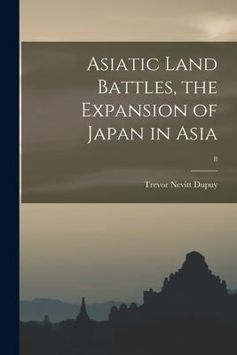 Asiatic Land Battles the Expansion of Japan in Asia; 8