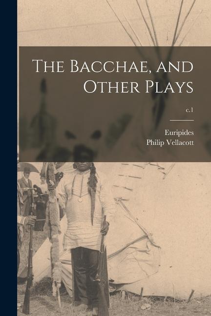 The Bacchae and Other Plays; c.1