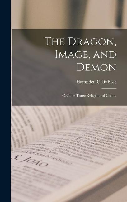 The Dragon Image and Demon; or The Three Religions of China