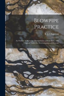 Blowpipe Practice [microform]: an Outline of Blowpipe Manipulation and Analysis With Original Tables for Determination of Minerals