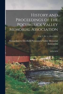 History and Proceedings of the Pocumtuck Valley Memorial Association; 1870-1879; Vol. 7 Pt. 1 (1921-1929)