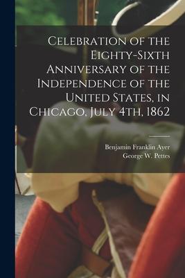 Celebration of the Eighty-sixth Anniversary of the Independence of the United States in Chicago July 4th 1862