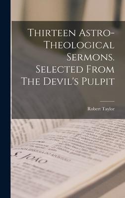 Thirteen Astro-theological Sermons. Selected From The Devil‘s Pulpit