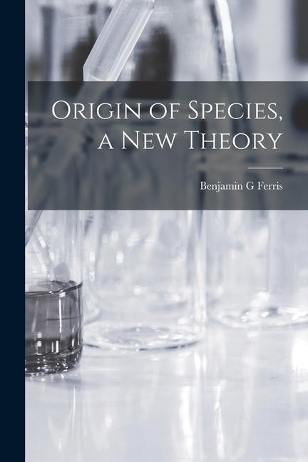 Origin of Species a New Theory