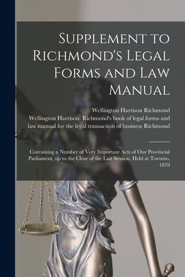 Supplement to Richmond‘s Legal Forms and Law Manual [microform]: Containing a Number of Very Important Acts of Our Provincial Parliament up to the Cl