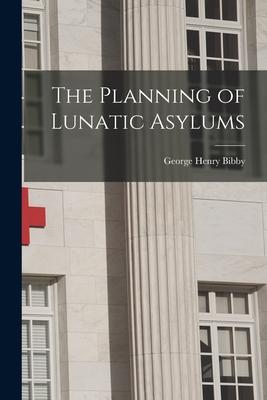 The Planning of Lunatic Asylums