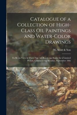 Catalogue of a Collection of High-class Oil Paintings and Water-color Drawings [microform]: to Be on View in Their Fine Art Room (up-stairs) for a Lim
