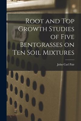 Root and Top Growth Studies of Five Bentgrasses on Ten Soil Mixtures