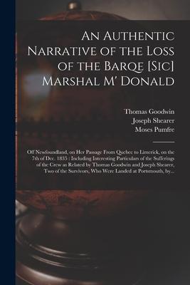 An Authentic Narrative of the Loss of the Barqe [sic] Marshal M‘ Donald [microform]: off Newfoundland on Her Passage From Quebec to Limerick on the