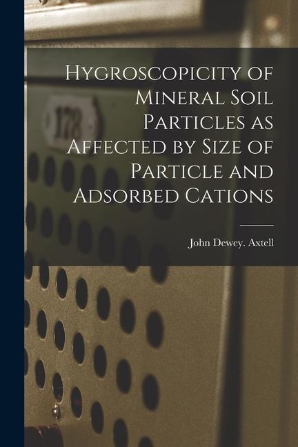 Hygroscopicity of Mineral Soil Particles as Affected by Size of Particle and Adsorbed Cations