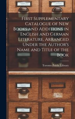 First Supplementary Catalogue of New Books and Additions in English and German Literature Arranged Under the Author‘s Name and Title of the Book [mic