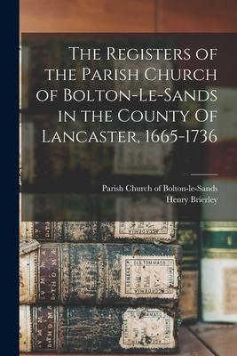 The Registers of the Parish Church of Bolton-le-Sands in the County Of Lancaster 1665-1736