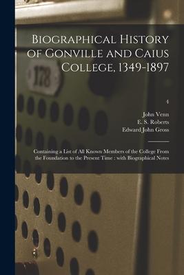 Biographical History of Gonville and Caius College 1349-1897: Containing a List of All Known Members of the College From the Foundation to the Presen